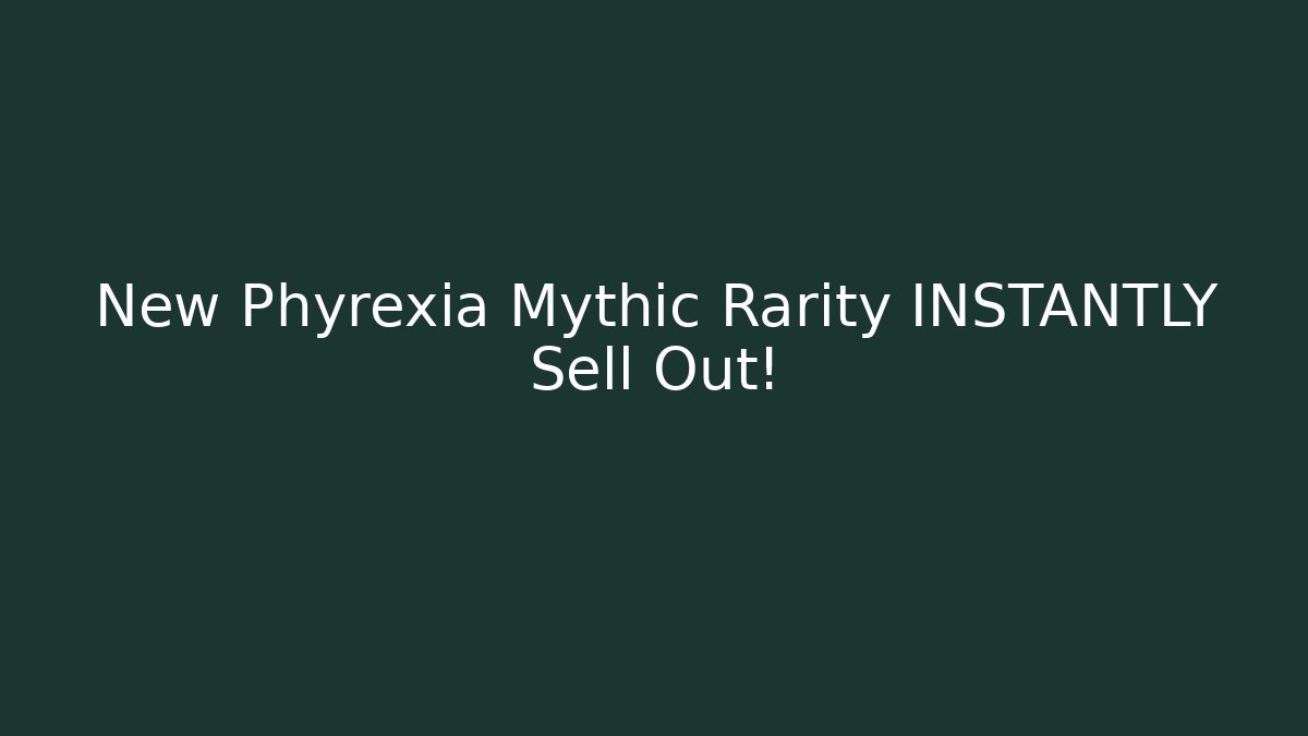 New Phyrexia Mythic Rarity INSTANTLY Sell Out! - Critter Realm