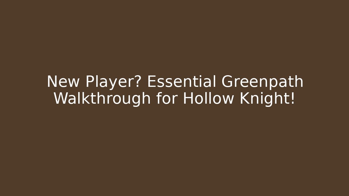 New Player? Essential Greenpath Walkthrough for Hollow Knight!