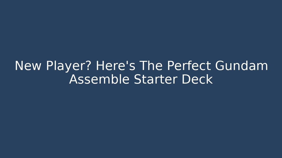 New Player? Here's The Perfect Gundam Assemble Starter Deck