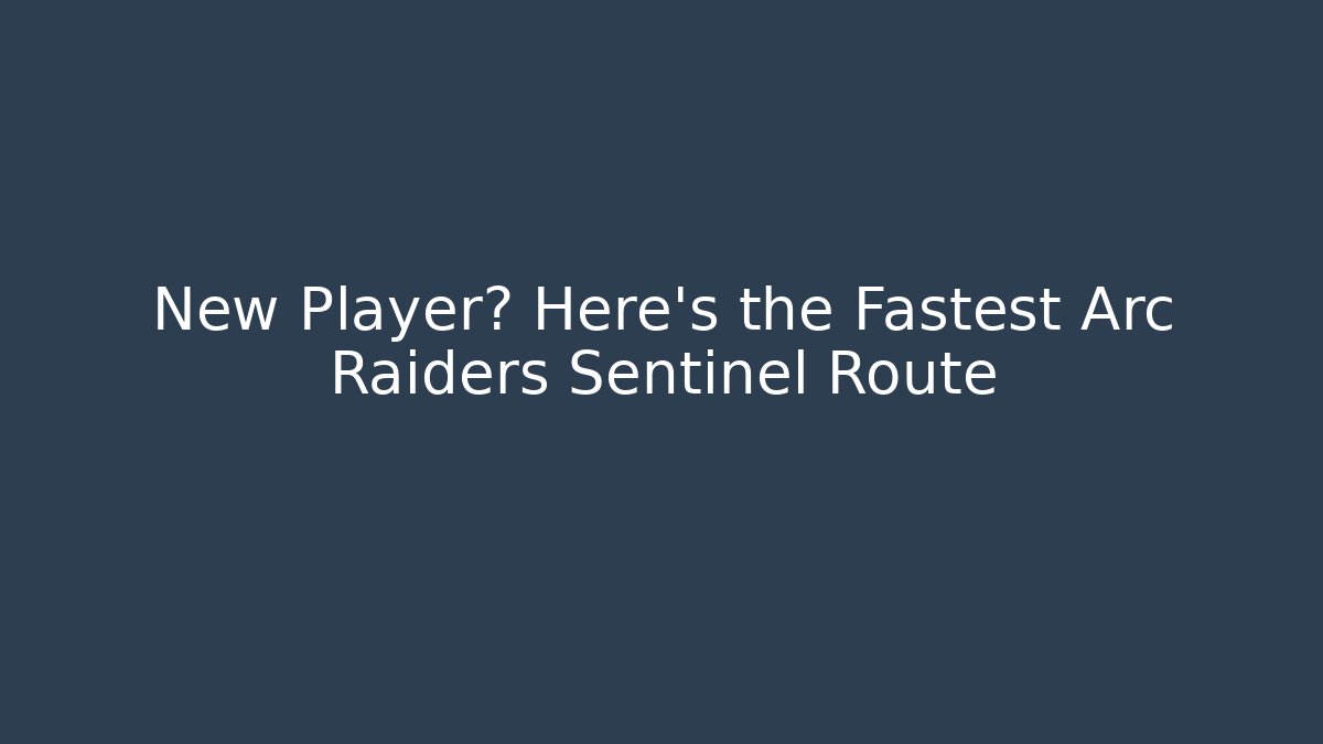 New Player? Here’s the Fastest Arc Raiders Sentinel Route