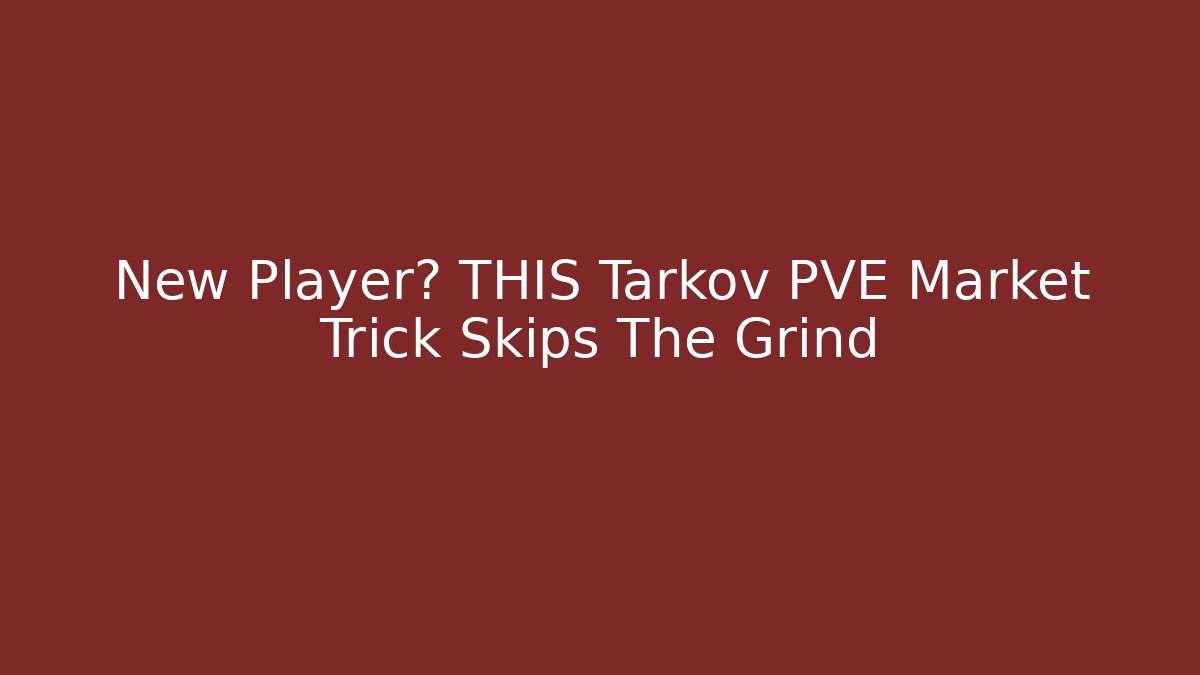 New Player? THIS Tarkov PVE Market Trick Skips The Grind