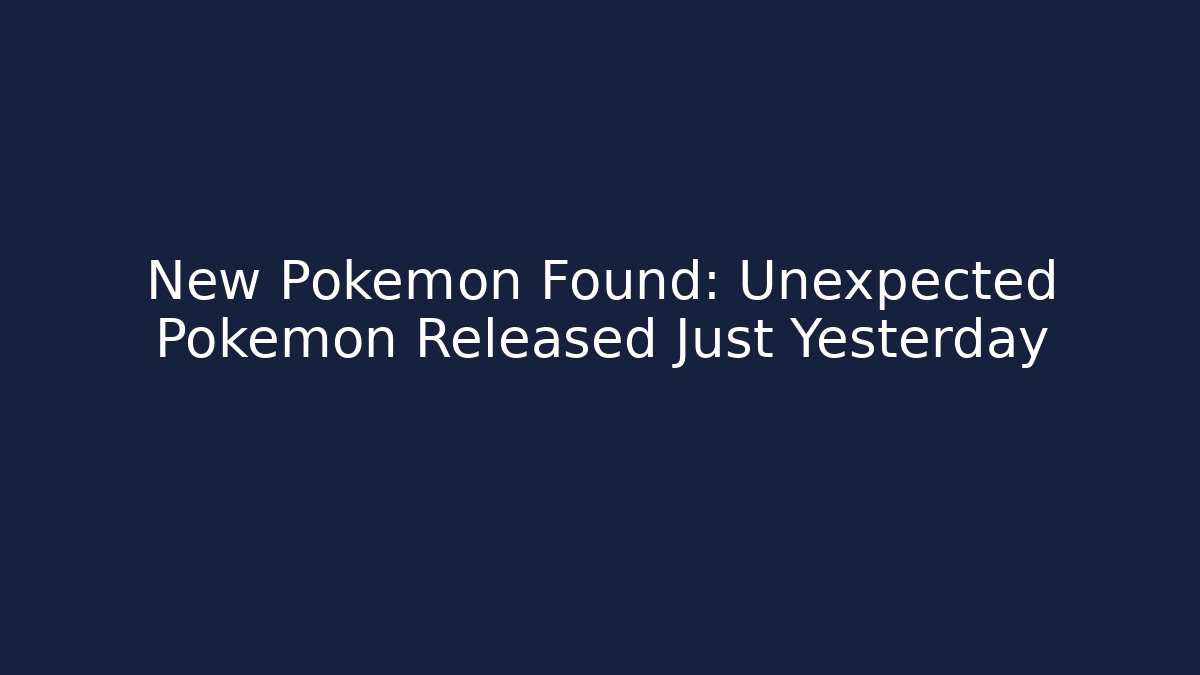 New Pokémon Found: Unexpected Pokémon Released Just Yesterday - Critter Realm