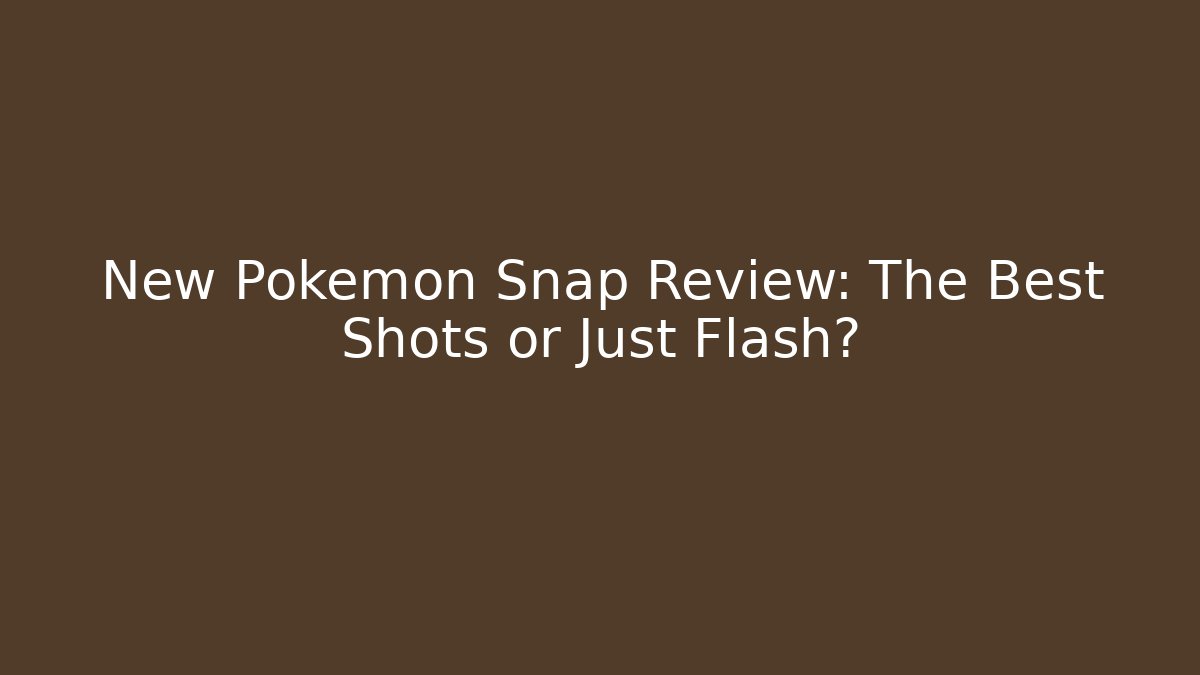 New Pokémon Snap Review: The Best Shots or Just Flash?