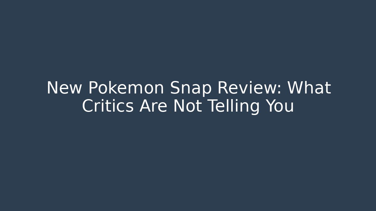 New Pokémon Snap Review: What Critics Are Not Telling You