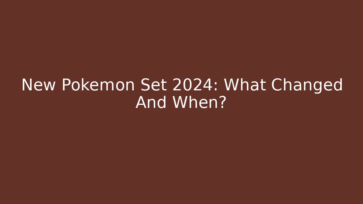 New Pokemon Set 2024: What Changed And When? - Critter Realm