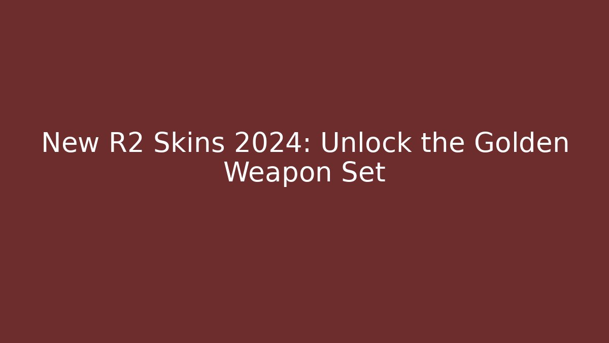 New R2 Skins 2024: Unlock the Golden Weapon Set - Critter Realm