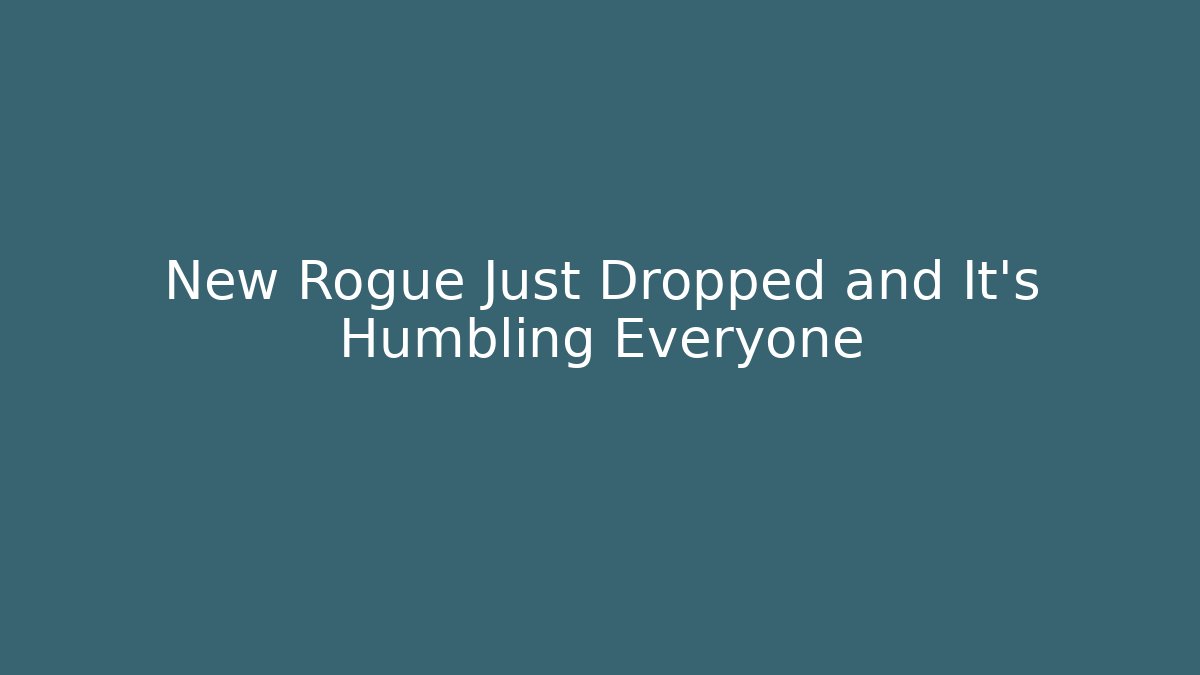 New Rogue Just Dropped and It's Humbling Everyone