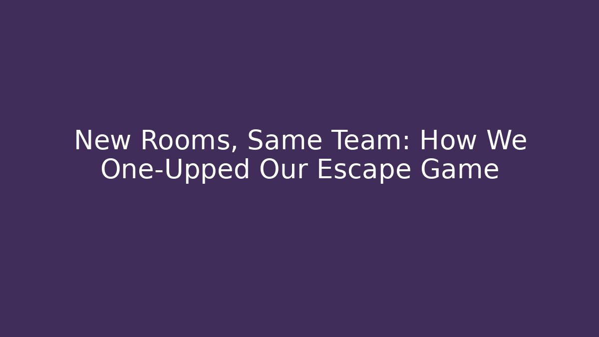 New Rooms, Same Team: How We One-Upped Our Escape Game - Critter Realm