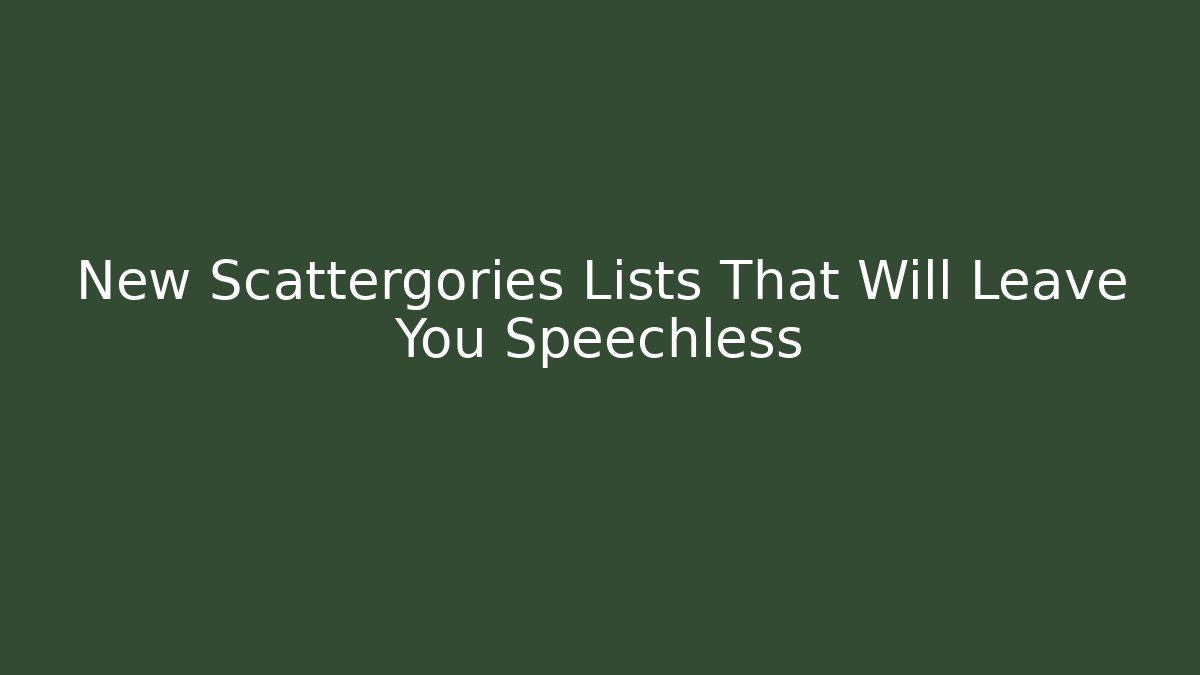 New Scattergories Lists That Will Leave You Speechless