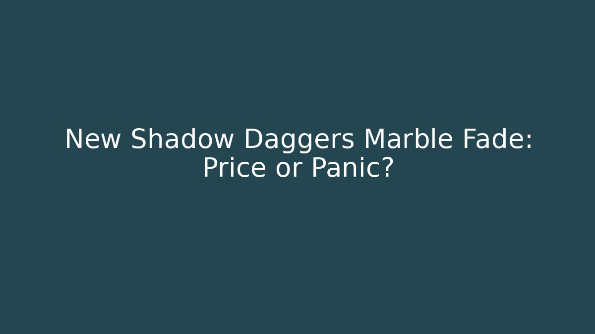 New Shadow Daggers Marble Fade: Price or Panic?