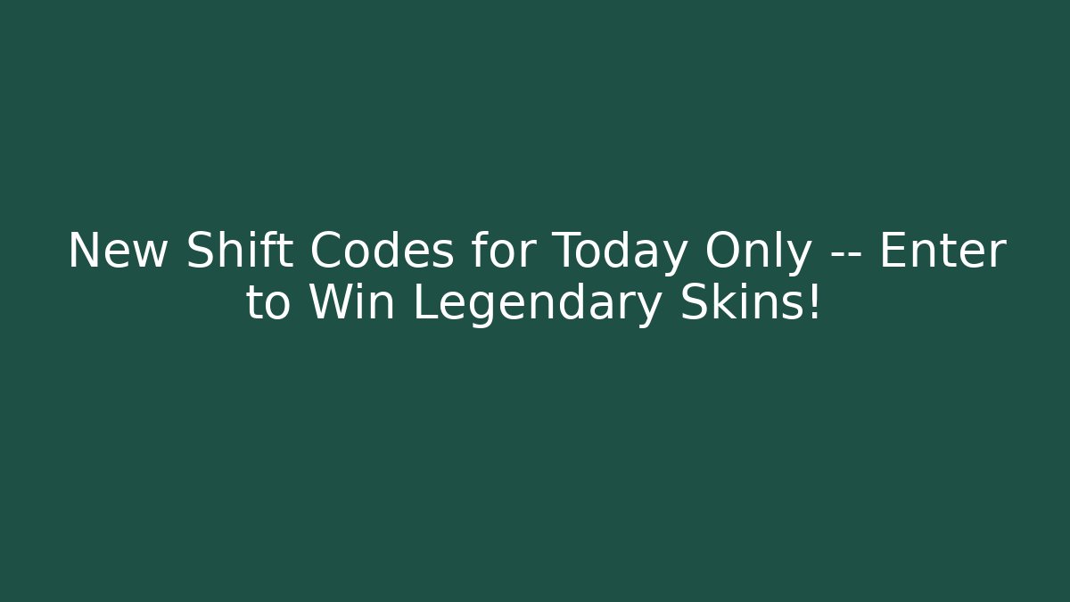 New Shift Codes for Today Only — Enter to Win Legendary Skins!