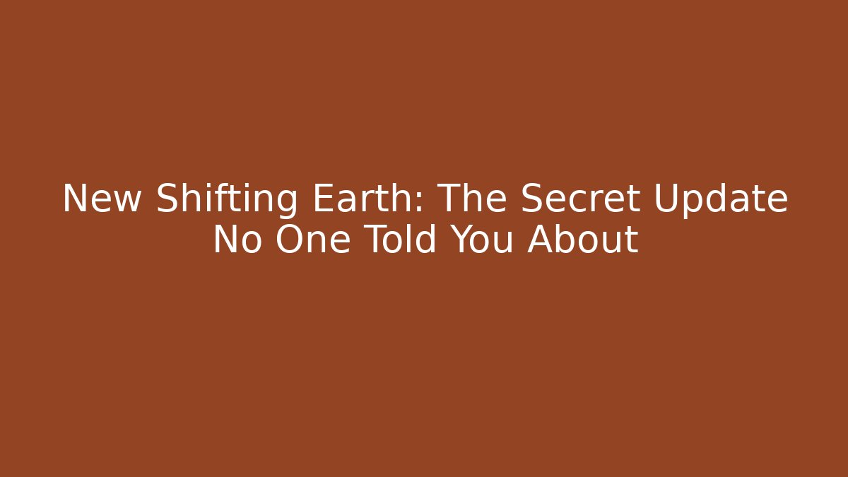 New Shifting Earth: The Secret Update No One Told You About - Critter Realm