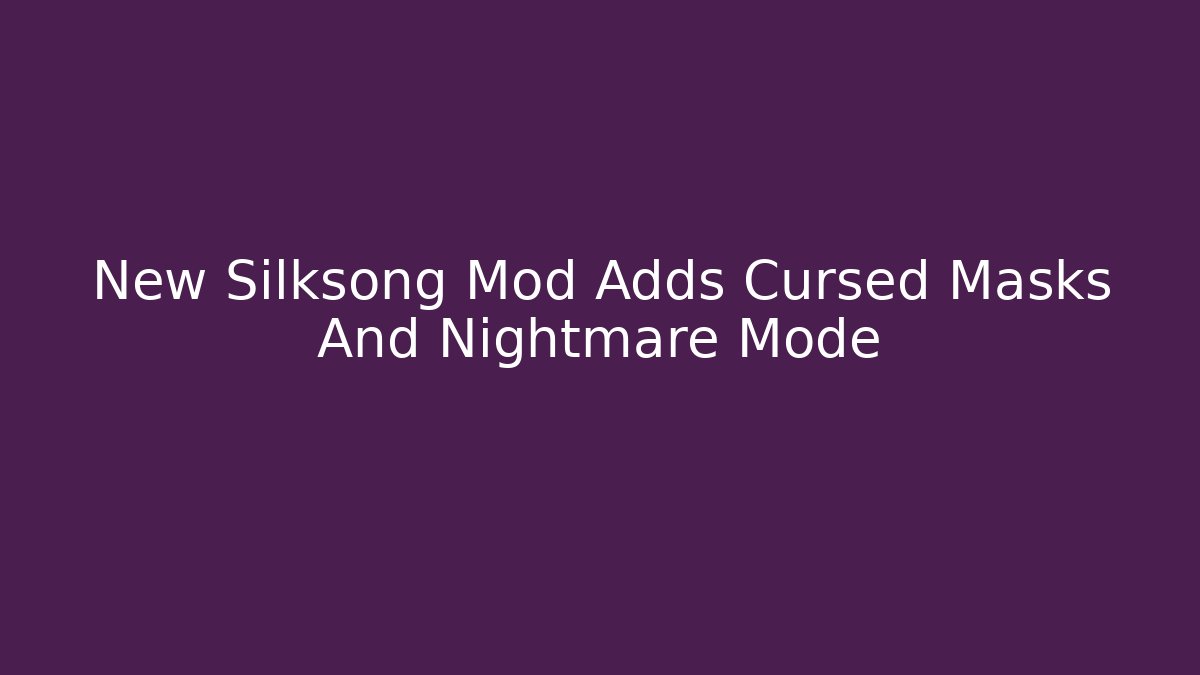 New Silksong Mod Adds Cursed Masks And Nightmare Mode