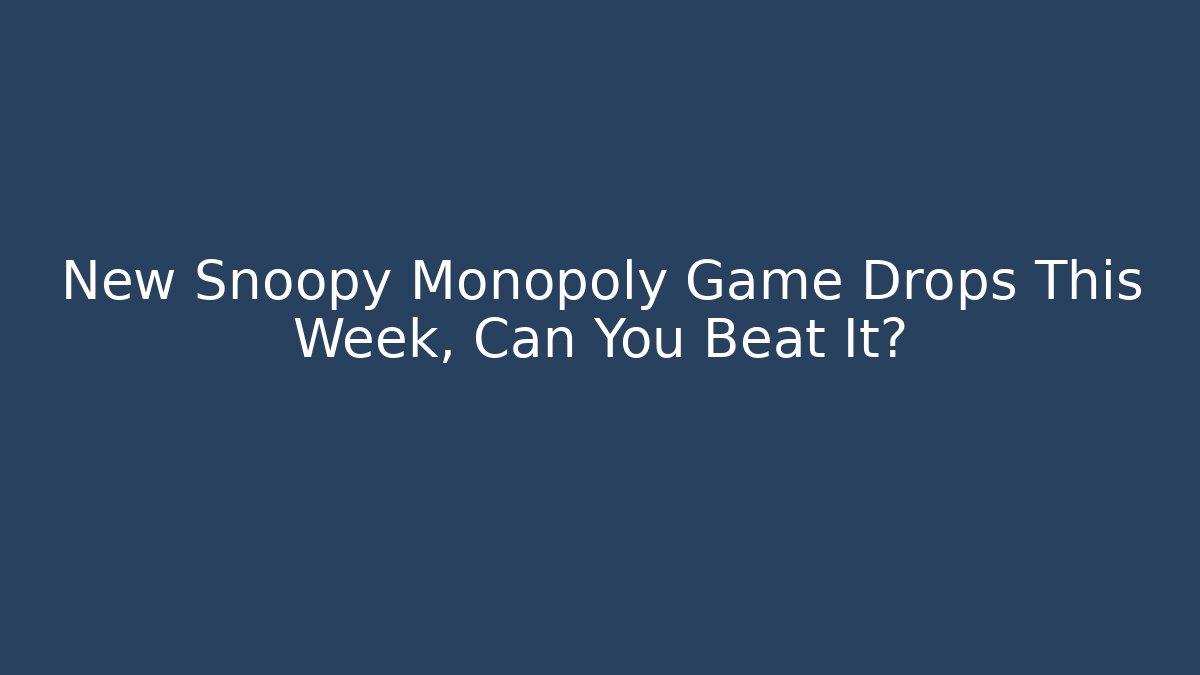 New Snoopy Monopoly Game Drops This Week, Can You Beat It?