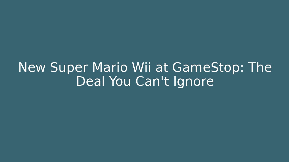 New Super Mario Wii at GameStop: The Deal You Can't Ignore