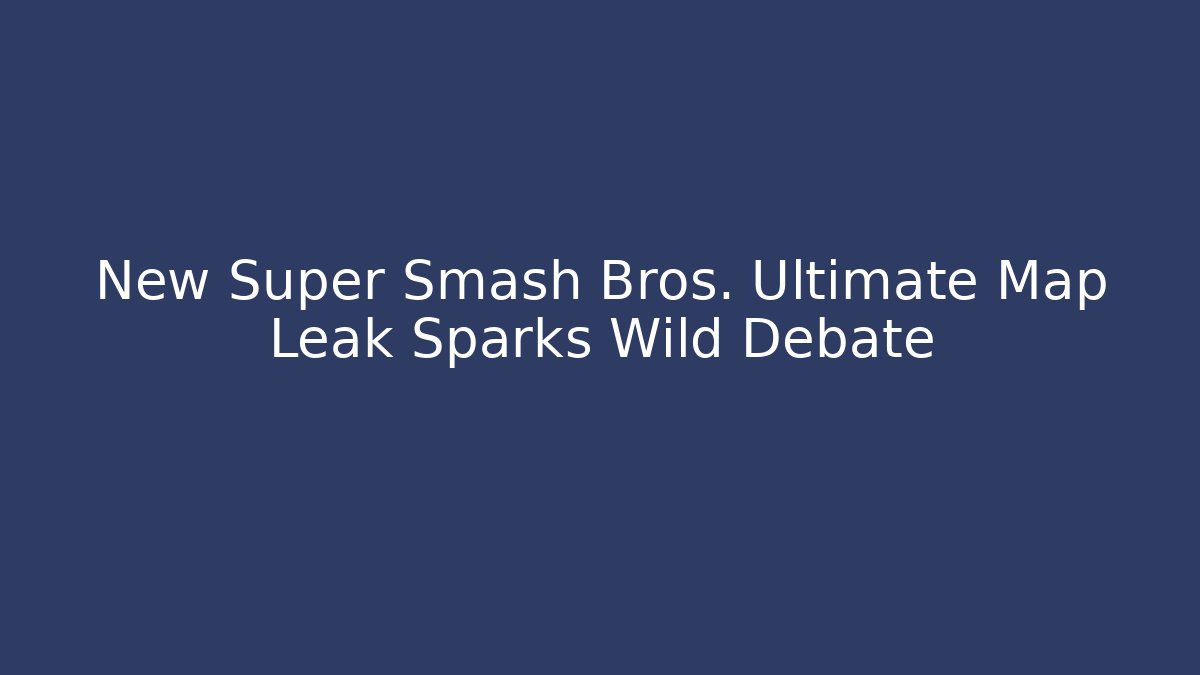 New Super Smash Bros. Ultimate Map Leak Sparks Wild Debate