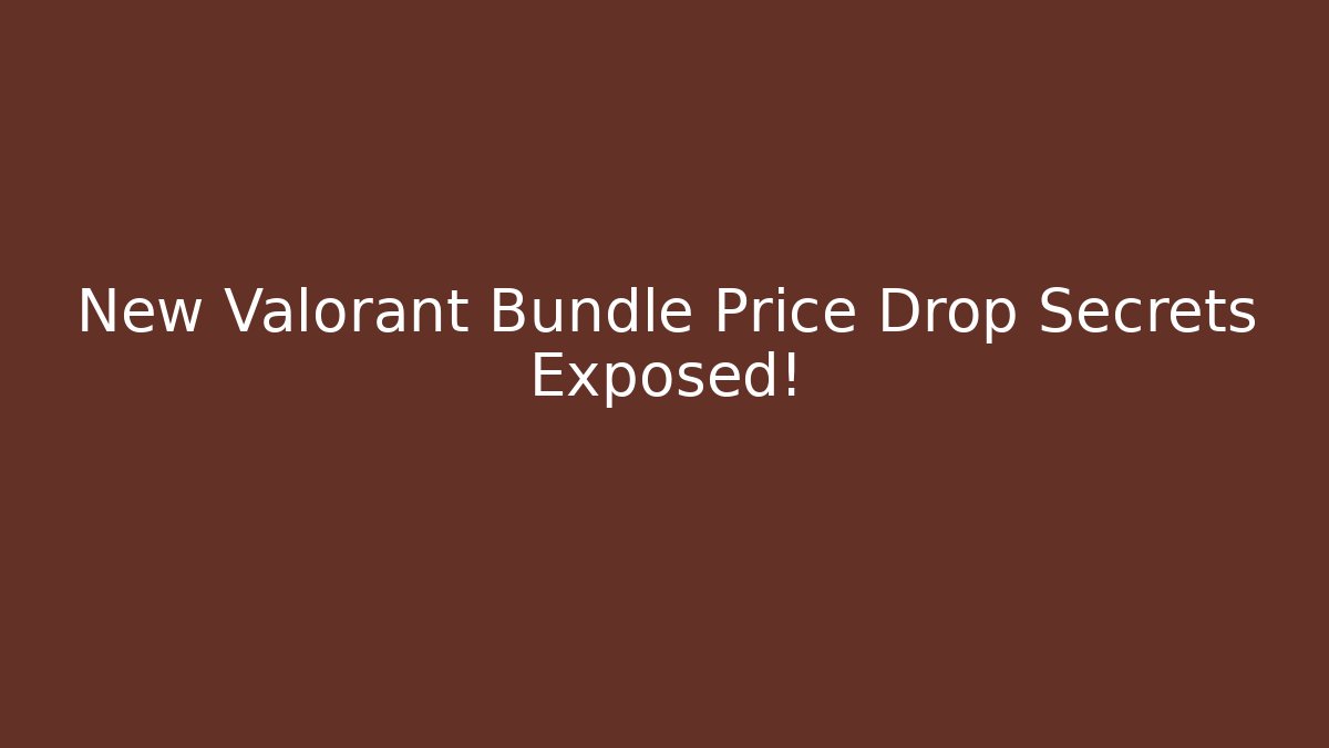 New Valorant Bundle Price Drop Secrets Exposed! - Critter Realm