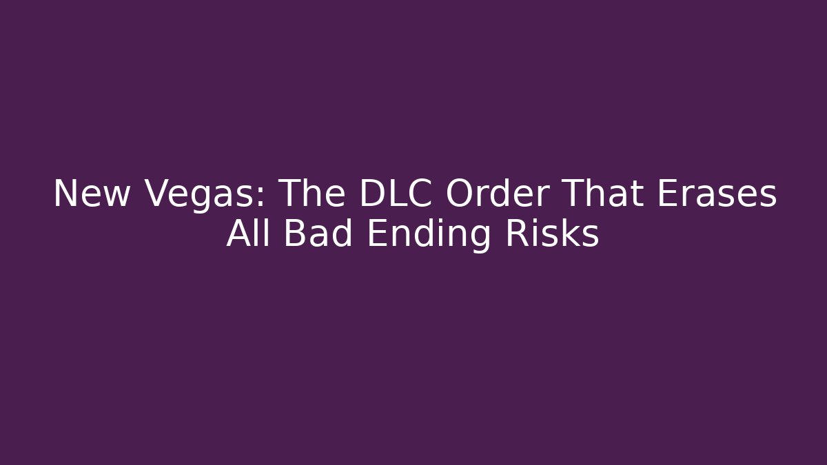 New Vegas: The DLC Order That Erases All Bad Ending Risks