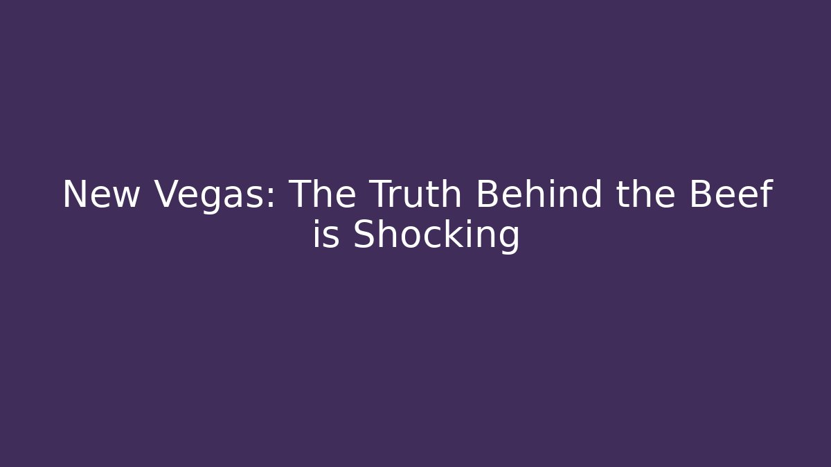 New Vegas: The Truth Behind the Beef is Shocking