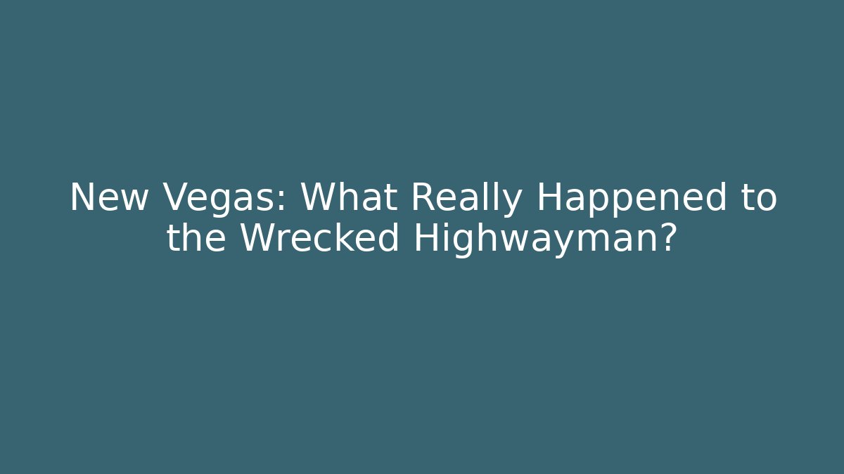 New Vegas: What Really Happened to the Wrecked Highwayman?