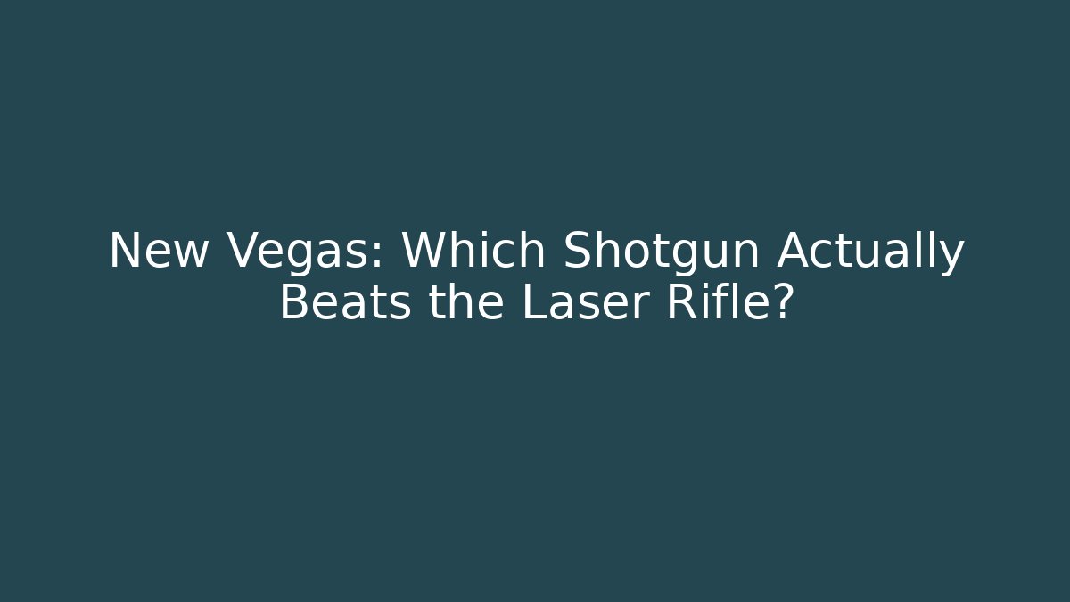 New Vegas: Which Shotgun Actually Beats the Laser Rifle? - Critter Realm