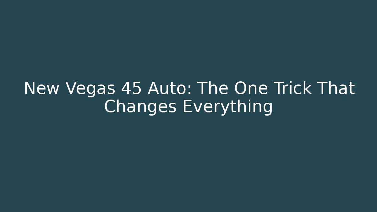 New Vegas 45 Auto: The One Trick That Changes Everything - Critter Realm