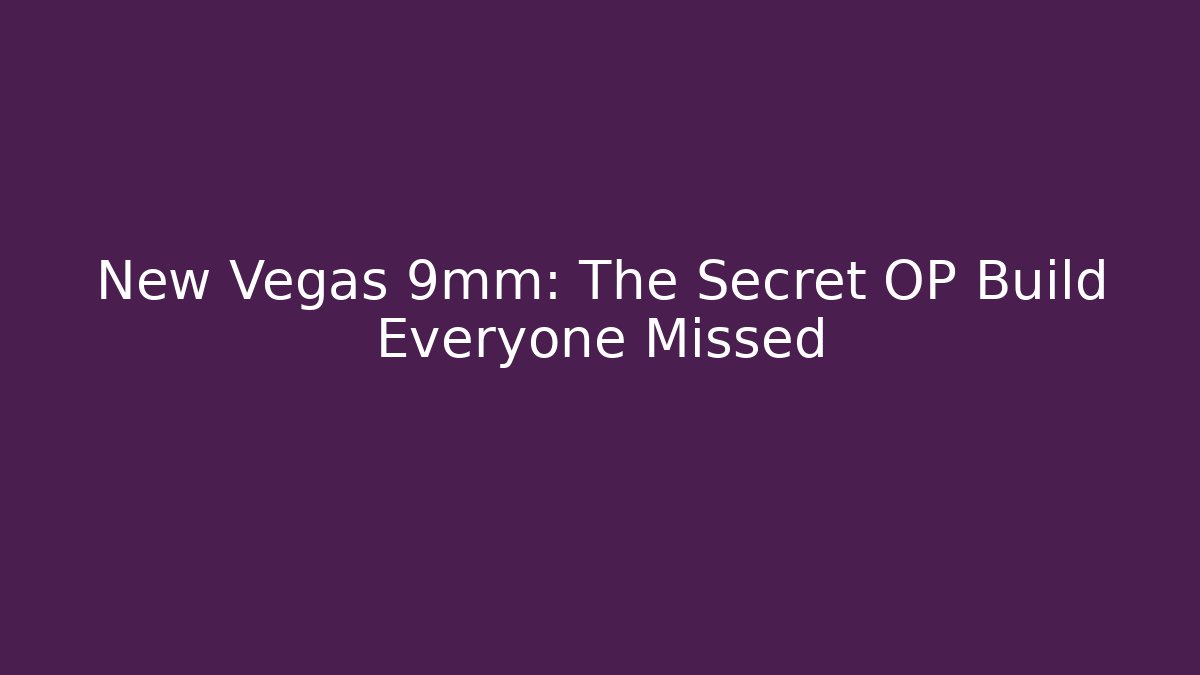 New Vegas 9mm: The Secret OP Build Everyone Missed