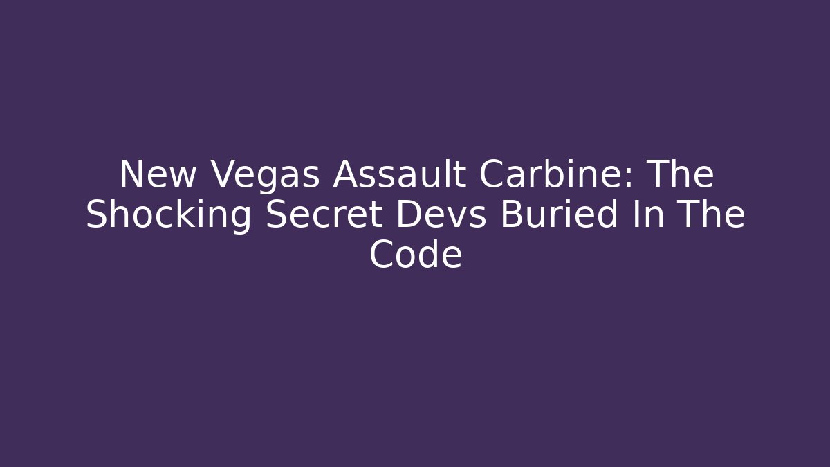 New Vegas Assault Carbine: The Shocking Secret Devs Buried In The Code - Critter Realm