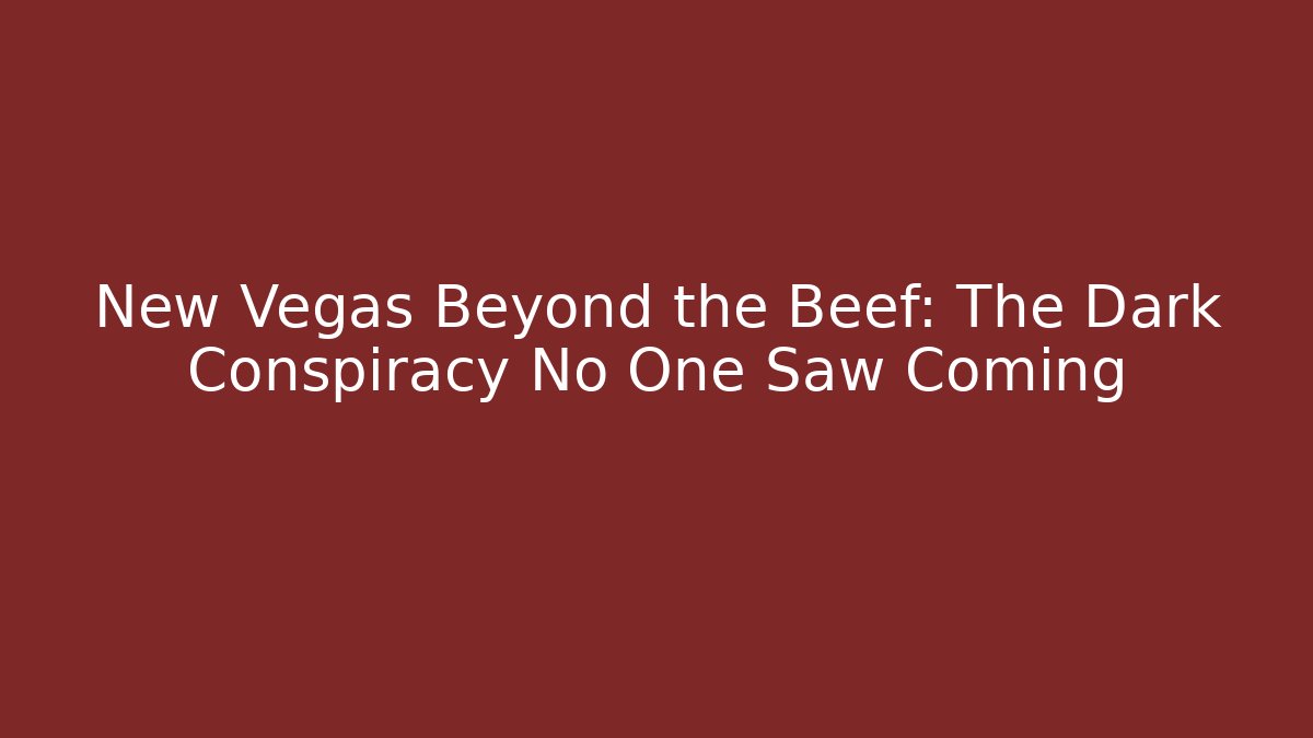 New Vegas Beyond the Beef: The Dark Conspiracy No One Saw Coming