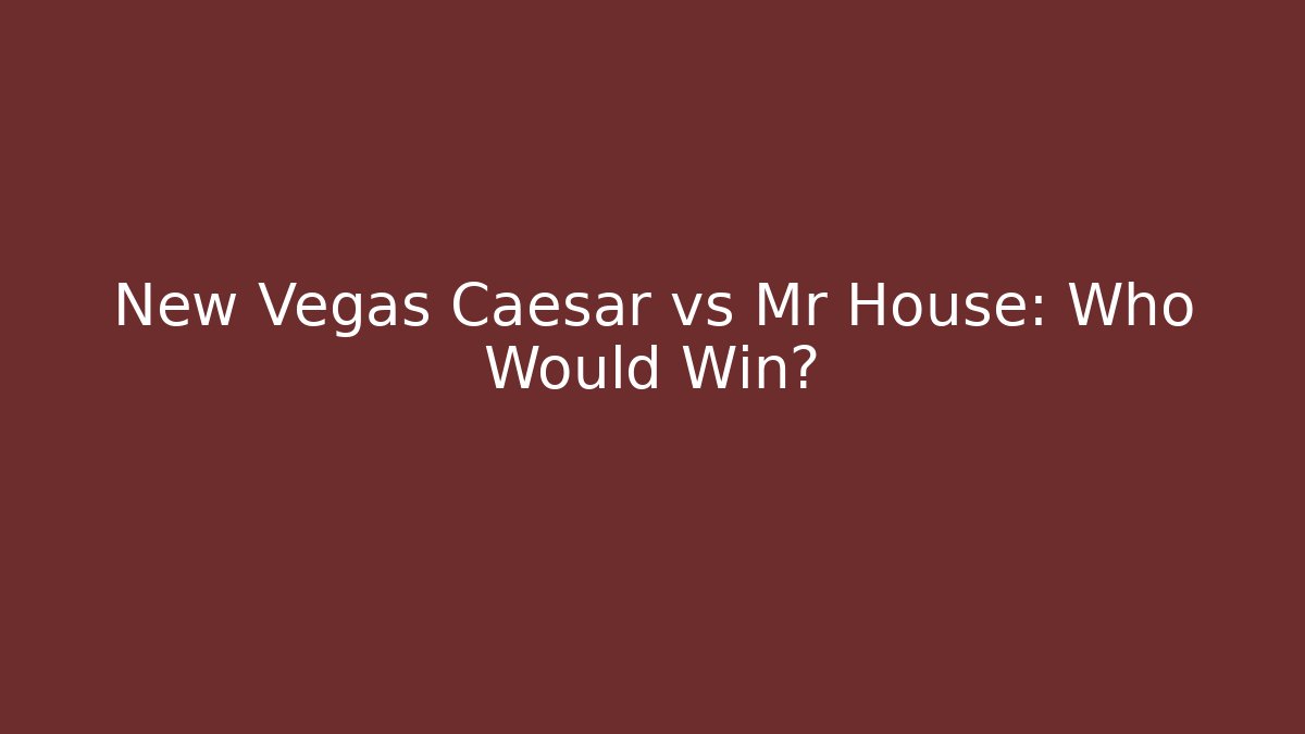 New Vegas Caesar vs Mr House: Who Would Win?