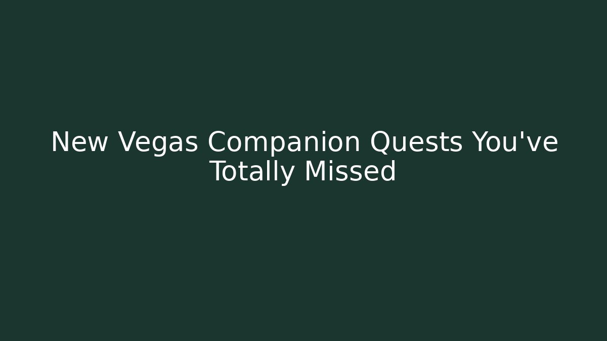 New Vegas Companion Quests You've Totally Missed
