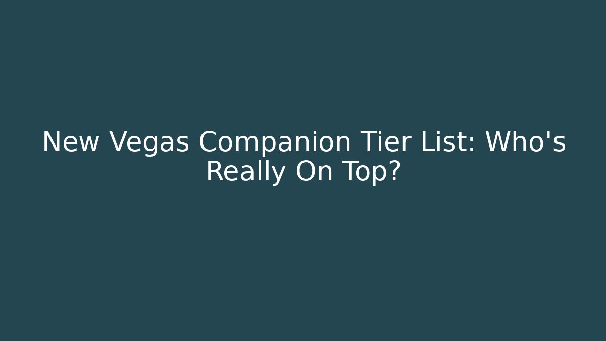 New Vegas Companion Tier List: Who's Really On Top?