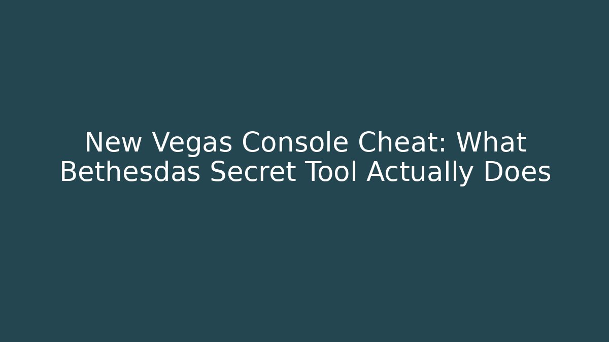 New Vegas Console Cheat: What Bethesdas Secret Tool Actually Does