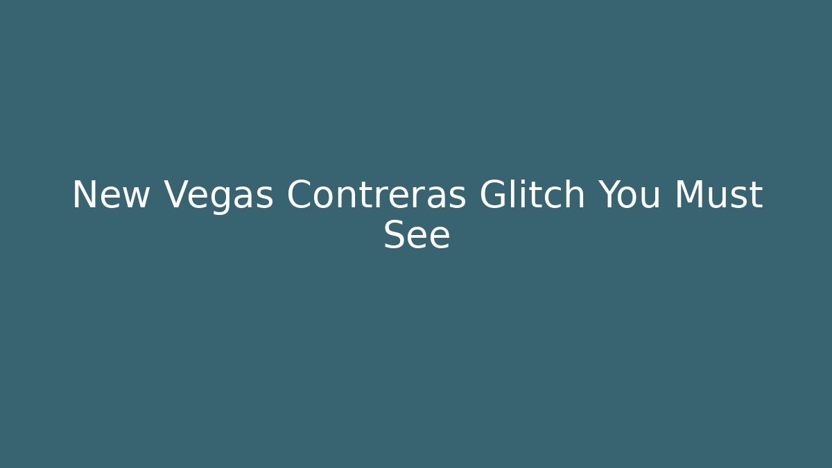 New Vegas Contreras Glitch You Must See