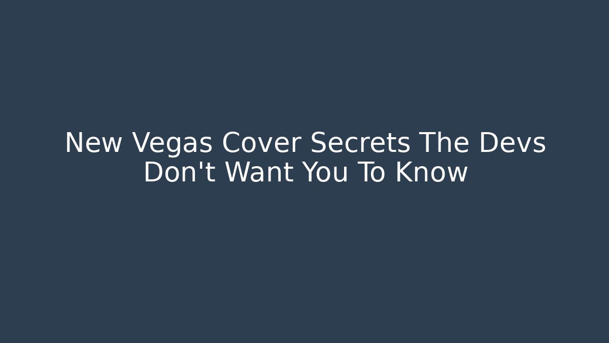 New Vegas Cover Secrets The Devs Don't Want You To Know