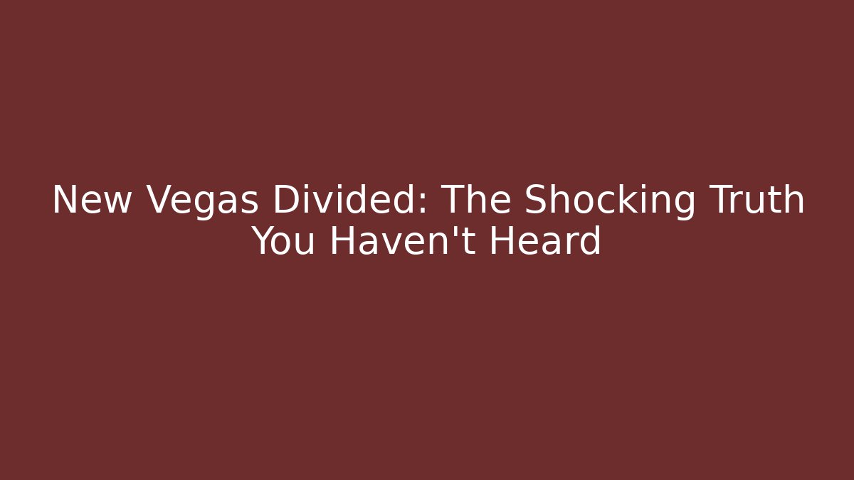 New Vegas Divided: The Shocking Truth You Haven't Heard