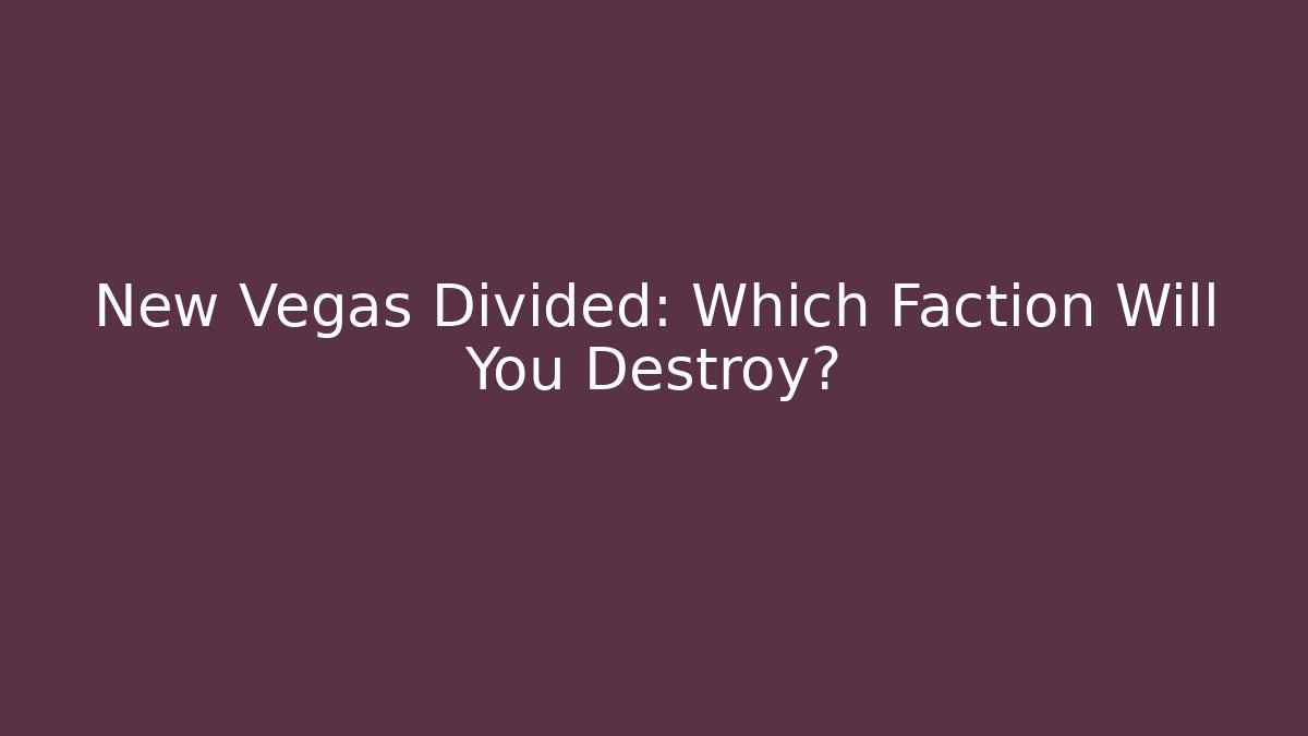 New Vegas Divided: Which Faction Will You Destroy?