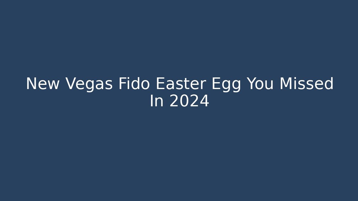 New Vegas Fido Easter Egg You Missed In 2024