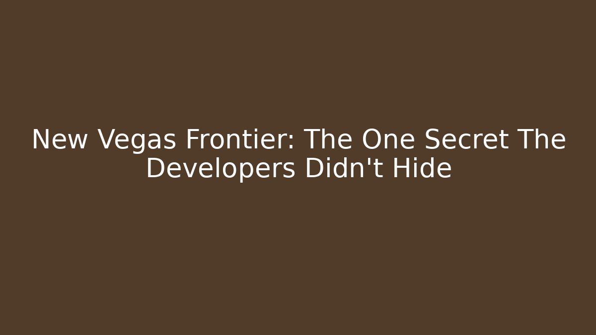 New Vegas Frontier: The One Secret The Developers Didn't Hide