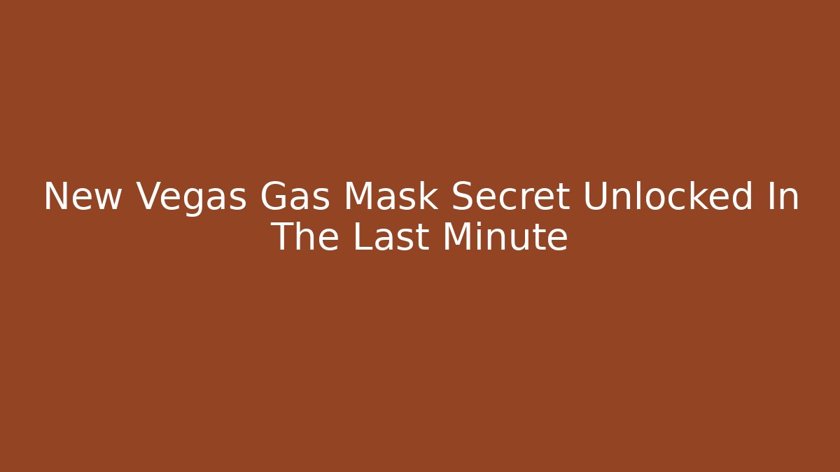 New Vegas Gas Mask Secret Unlocked In The Last Minute