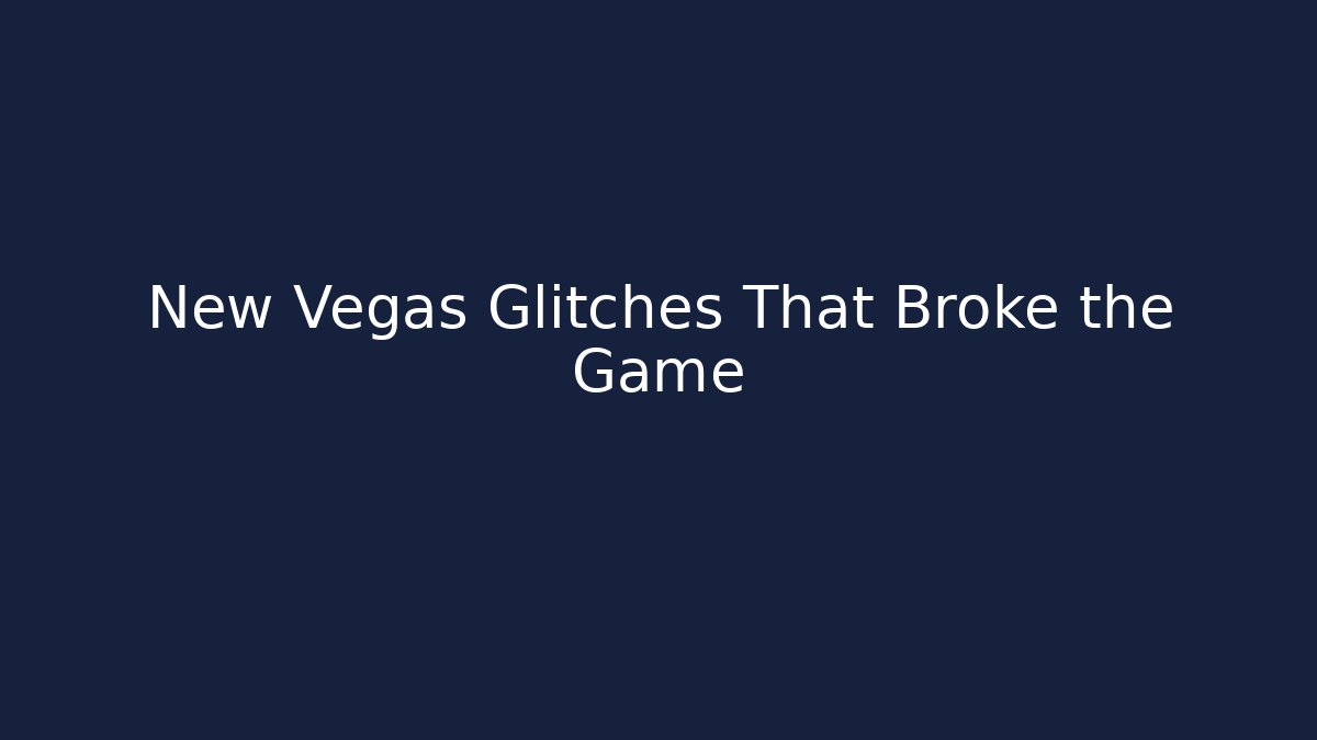 New Vegas Glitches That Broke the Game