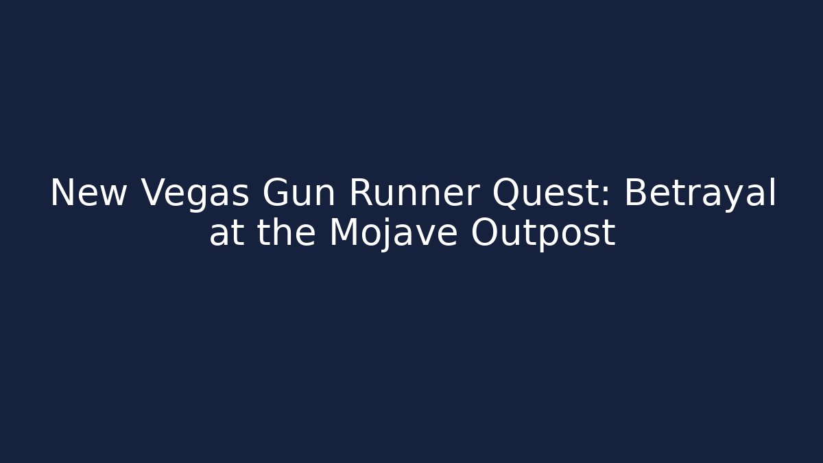 New Vegas Gun Runner Quest: Betrayal at the Mojave Outpost