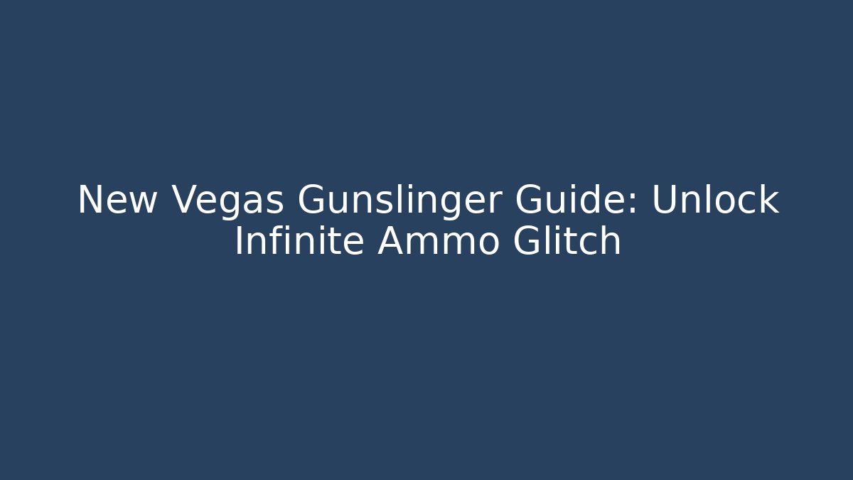New Vegas Gunslinger Guide: Unlock Infinite Ammo Glitch - Critter Realm