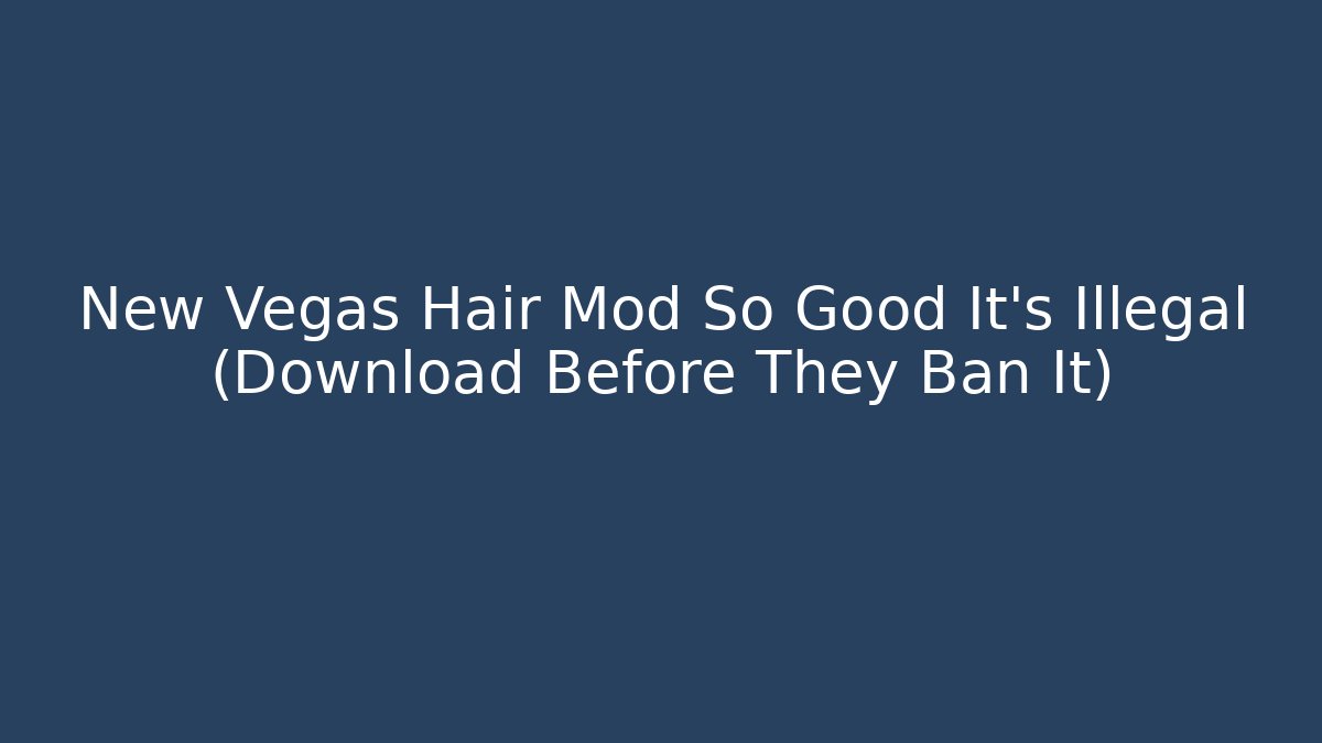 New Vegas Hair Mod So Good It's Illegal (Download Before They Ban It)