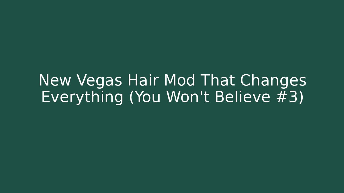 New Vegas Hair Mod That Changes Everything (You Won't Believe #3)