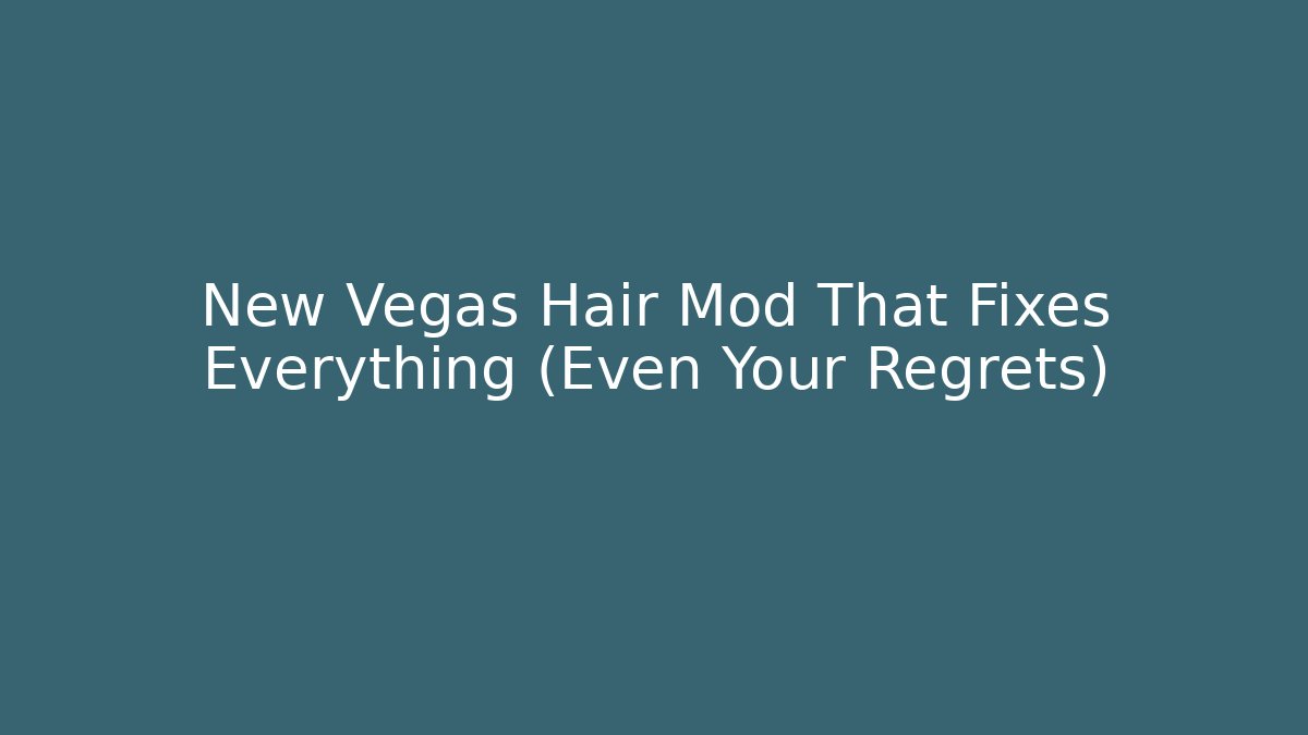New Vegas Hair Mod That Fixes Everything (Even Your Regrets)