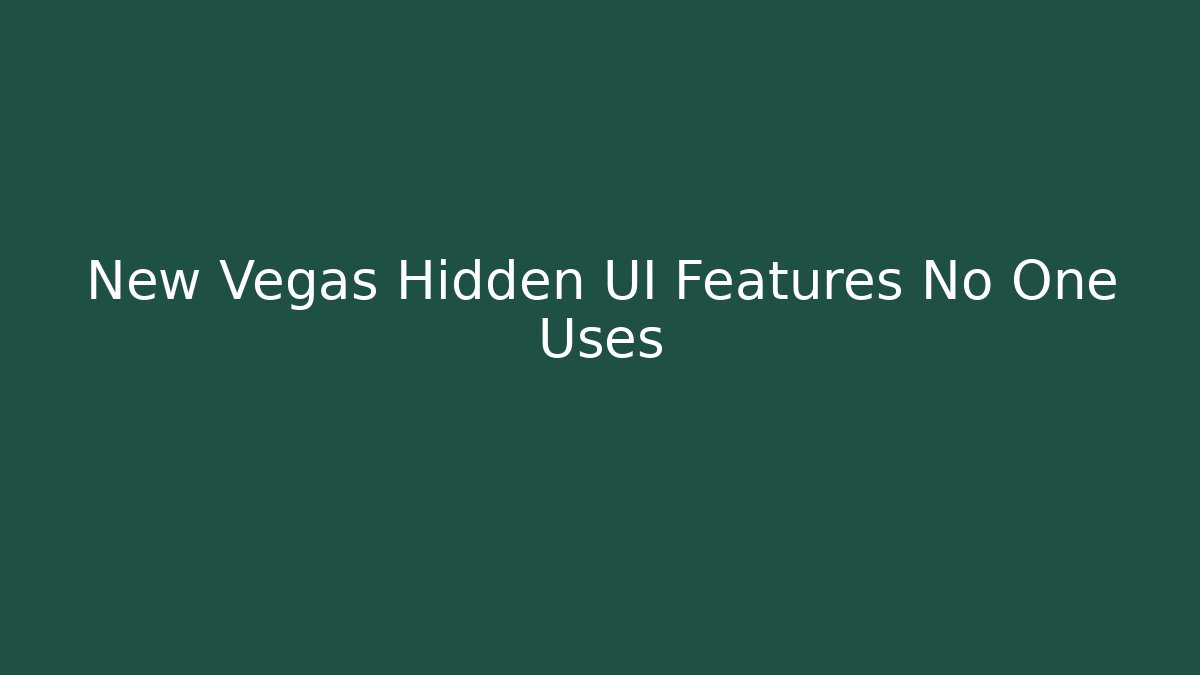 New Vegas Hidden UI Features No One Uses