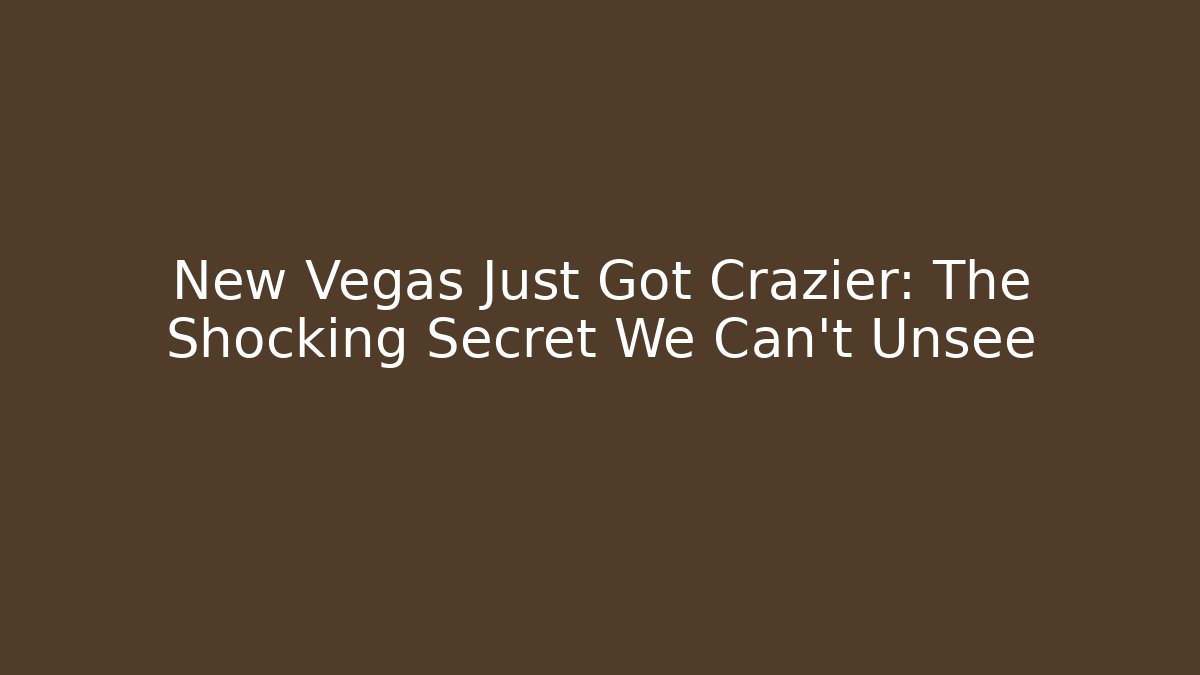 New Vegas Just Got Crazier: The Shocking Secret We Can't Unsee
