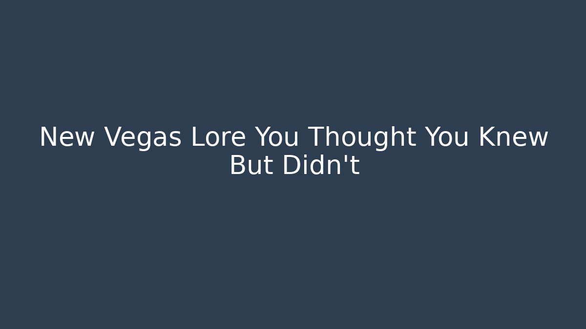 New Vegas Lore You Thought You Knew But Didn't