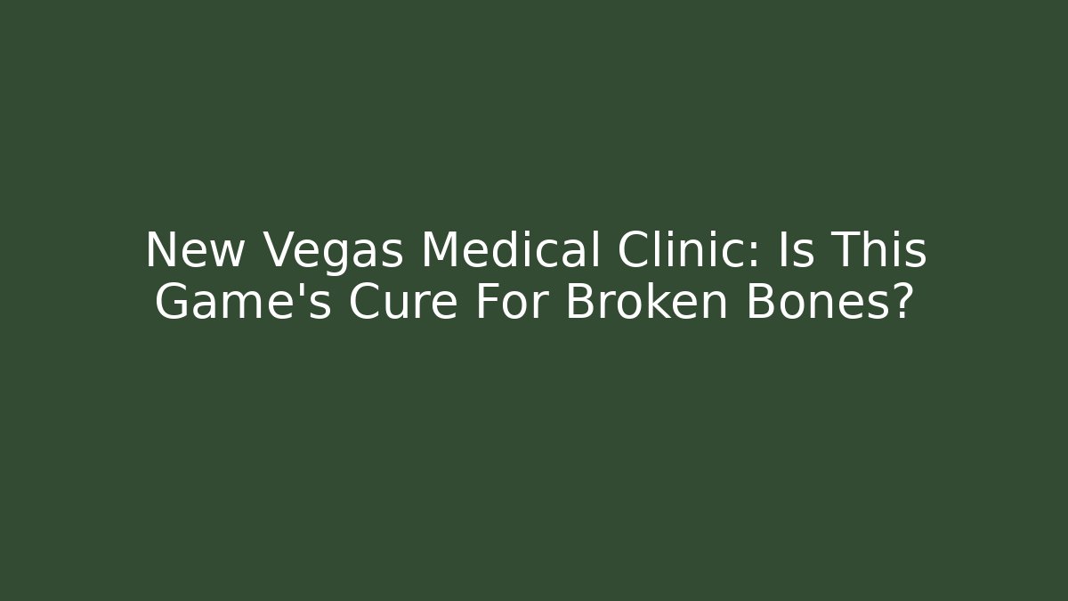 New Vegas Medical Clinic: Is This Game's Cure For Broken Bones?